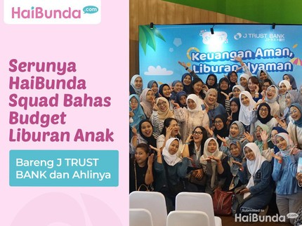 Serunya HaiBunda Squad Bahas Budget Liburan Anak Bareng J TRUST BANK dan Ahlinya