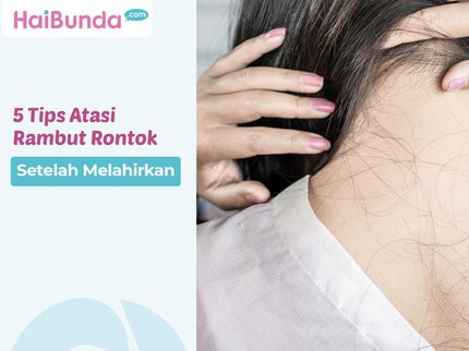 5 Tips Atasi Rambut Rontok Setelah Melahirkan, Salah Satunya Konsumsi Makanan Sehat