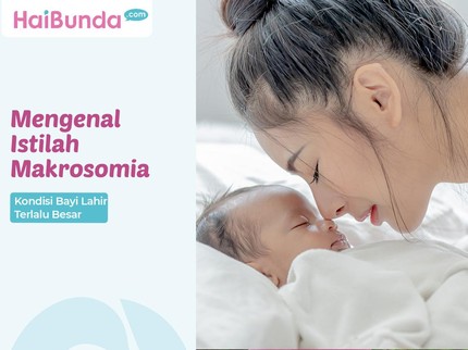 Mengenal Istilah Makrosomia, Kondisi Bayi Lahir Terlalu Besar