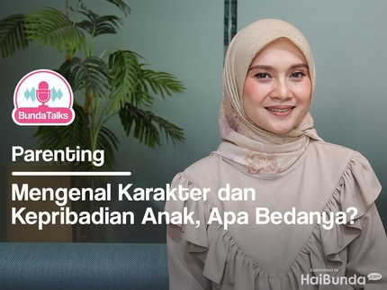 BundaTalks: Mengenal Kepribadian dan Karakter Anak, Apa Bedanya?