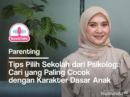 BundaTalks: Tips Pilih Sekolah dari Psikolog, Cari yang Paling Cocok dengan Karakter Dasar Anak