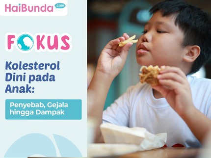 Kolesterol Dini pada Anak: Penyebab, Gejala hingga Dampak