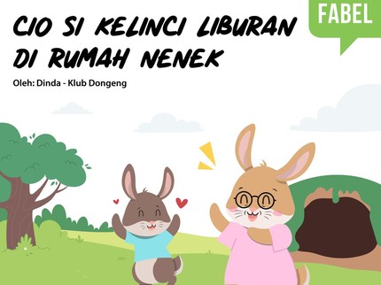 Cerita Fabel: Cio Si Kelinci Liburan di Rumah Nenek