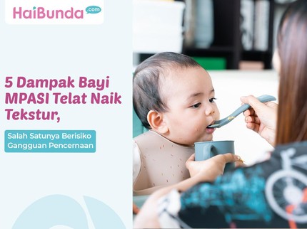 5 Dampak Bayi MPASI Telat Naik Tekstur, Salah Satunya Berisiko Gangguan Pencernaan