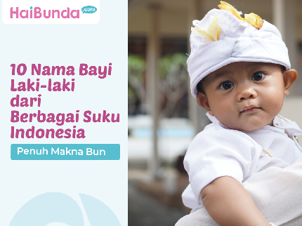 10 Nama Bayi Laki-laki dari Berbagai Suku Indonesia, Penuh Makna Bun