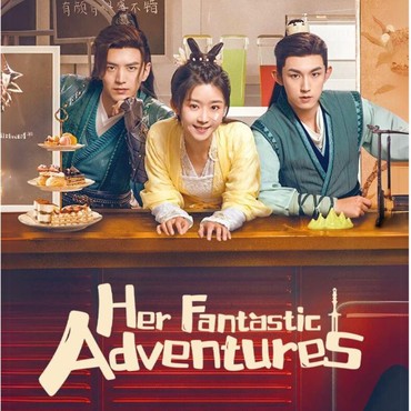 Sinopsis Drama China 'Her Fantastic Adventures'