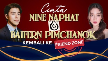 img-title Cinta Nine Naphat dan Baifern Pimchanok Kembali ke Friend Zone