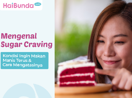 Mengenal Sugar Craving, Kondisi Ingin Makan Manis Terus & Cara Mengatasinya