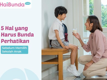 5 Hal yang Harus Bunda Perhatikan Sebelum Memilih Sekolah Anak