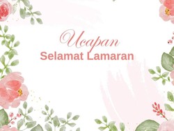 40 Ucapan Selamat Lamaran untuk Teman hingga Islami yang Penuh Doa Baik