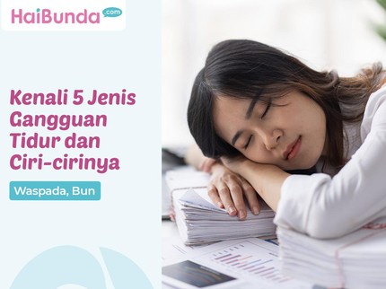Kenali 5 Jenis Gangguan Tidur dan Ciri-cirinya, Waspada Bun