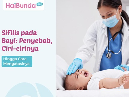 Sifilis pada Bayi: Penyebab, Ciri-ciri hingga Cara Mengatasinya