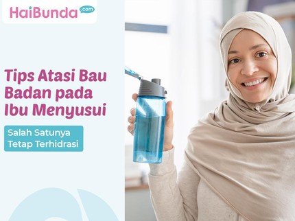 5 Tips Atasi Bau Badan pada Ibu Menyusui, Salah Satunya Tetap Terhidrasi