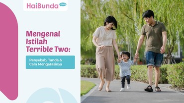 Mengenal Istilah Terrible Two: Penyebab, Tanda & Cara Mengatasinya