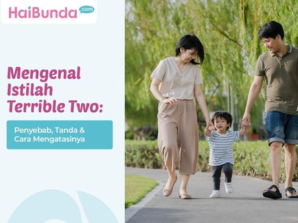 Mengenal Istilah Terrible Two: Penyebab, Tanda & Cara Mengatasinya