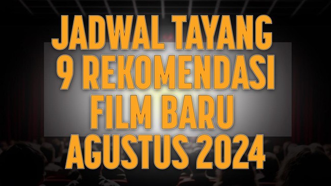 Jadwal Tayang 9 Rekomendasi Film Baru Agustus 2024