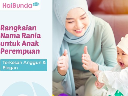 10 Rangkaian Nama Rania untuk Anak Perempuan, Terkesan Anggun & Elegan