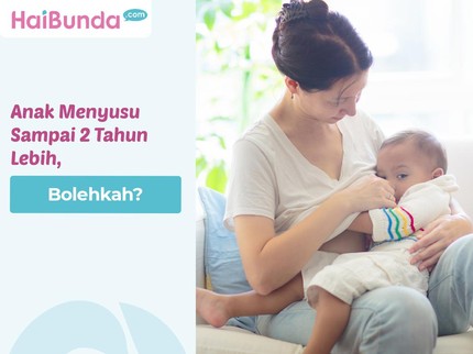 Anak Menyusu Sampai 2 Tahun Lebih, Bolehkah?