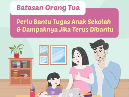Batasan Orang Tua Perlu Bantu Tugas Anak Sekolah & Dampaknya Jika Terus Dibantu