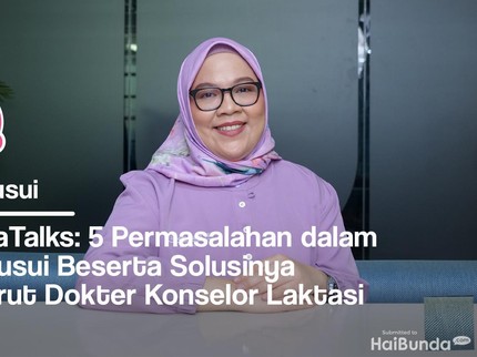 BundaTalks: 5 Permasalahan dalam Menyusui Beserta Solusinya Menurut Dokter Konselor Laktasi