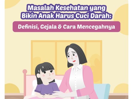 Masalah Kesehatan yang Bikin Anak Harus Cuci Darah: Definisi, Gejala & Cara Mencegahnya