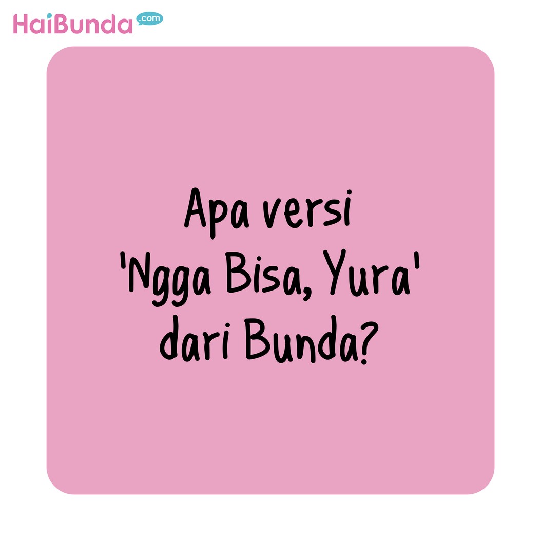 Enggak bisa, Yura. Bubun akhirnya ikut tren curhat Yura Yunita saat menghadapi Si Kakak, suami, hingga tetangga. Nah, apa yang enggak bisa versi Bunda?
