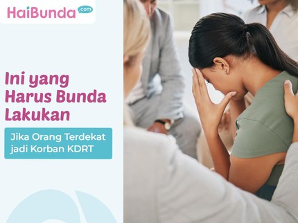 Ini yang Harus Bunda Lakukan Jika Orang Terdekat jadi Korban KDRT