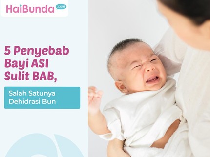 5 Penyebab Bayi ASI Sulit BAB, Salah Satunya Dehidrasi Bun