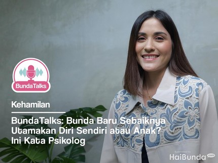 BundaTalks: Bunda Baru Sebaiknya Utamakan Diri Sendiri atau Anak? Ini Kata Psikolog