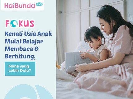 Kenali Usia Anak Mulai Belajar Membaca & Berhitung, Mana yang Lebih Dulu?