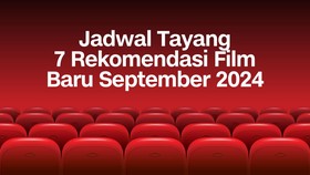 Jadwal Tayang 7 Rekomendasi Film Baru September 2024