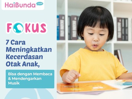 7 Cara Meningkatkan Kecerdasan Otak Anak, Bisa dengan Membaca & Mendengarkan Musik