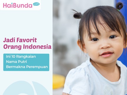 Jadi Favorit Orang Indonesia, Ini 10 Rangkaian Nama Putri Bermakna Perempuan
