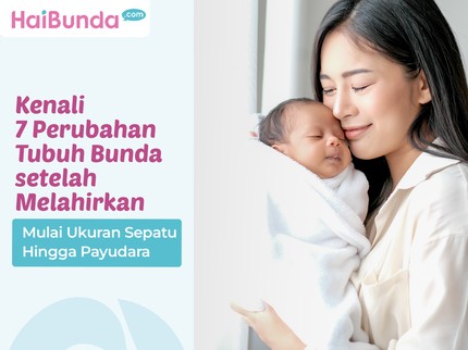 Kenali 7 Perubahan Tubuh Bunda setelah Melahirkan, Mulai Ukuran Sepatu Hingga Payudara