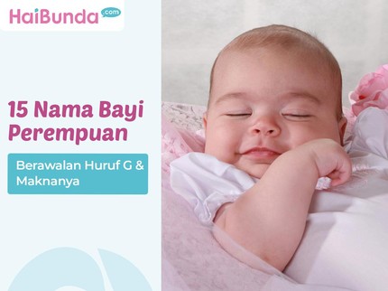 15 Nama Bayi Perempuan Berawalan Huruf G & Maknanya