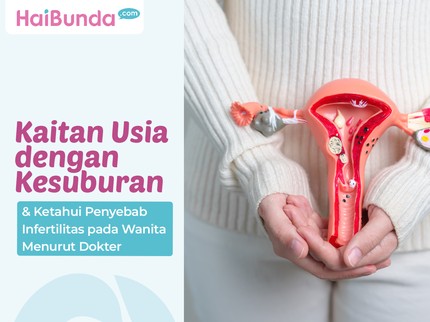 Kaitan Usia dengan Kesuburan & Ketahui Penyebab Infertilitas pada Wanita Menurut Dokter