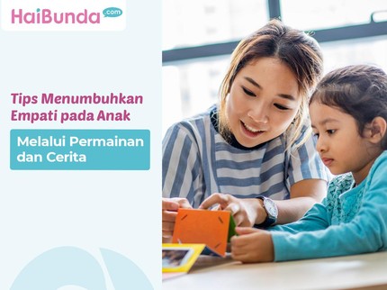 Tips Menumbuhkan Empati pada Anak Melalui Permainan dan Cerita