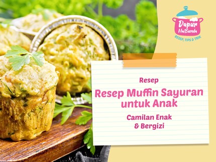 Resep Muffin Sayuran untuk Anak, Camilan Enak & Bergizi