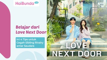 Belajar dari Love Next Door, Ini 4 Tips untuk Cegah Sibling Rivalry antar Saudara