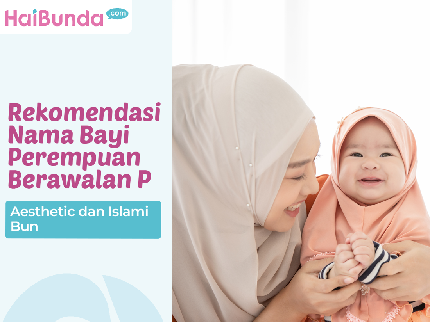 Rekomendasi Nama Bayi Perempuan Berawalan P, Aesthetic dan Islami Bun