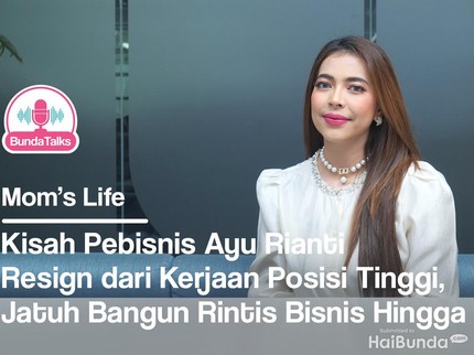 BundaTalks: Kisah Pebisnis Ayu Rianti Resign dari Kerjaan Posisi Tinggi, Jatuh Bangun Rintis Bisnis Hingga Sukses