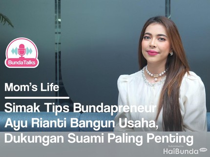 BundaTalks: Simak Tips Bundapreneur Ayu Rianti Bangun Usaha, Dukungan Suami Paling Penting