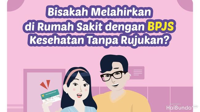 Bisakah Melahirkan di Rumah Sakit dengan BPJS Kesehatan Tanpa Rujukan?