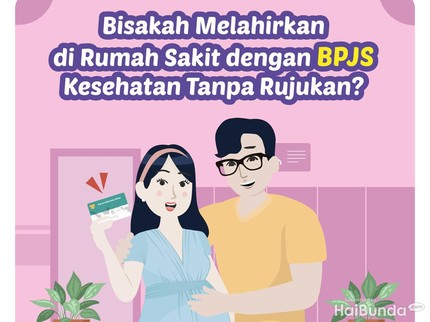 Bisakah Melahirkan di Rumah Sakit dengan BPJS Kesehatan Tanpa Rujukan?