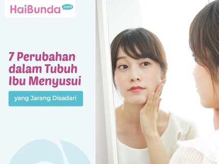 7 Perubahan dalam Tubuh Ibu Menyusui yang Jarang Disadari