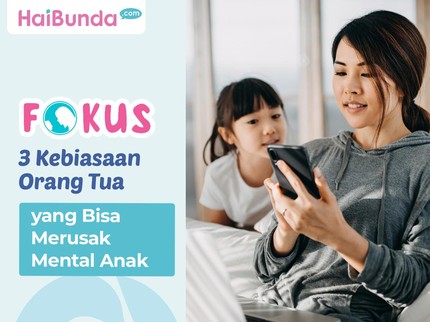 3 Kebiasaan Orang Tua yang Bisa Merusak Mental Anak