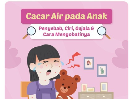 Cacar Air pada Anak: Penyebab, Ciri, Gejala & Cara Mengobatinya