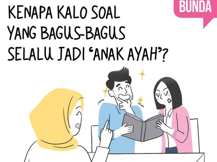 Kenapa Kalo soal yang Bagus-bagus selalu jadi 'Anak Ayah'?