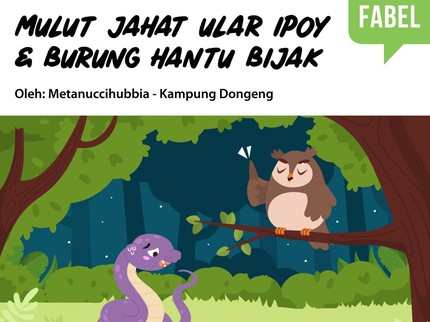 Cerita Fabel: Mulut Jahat Ular Ipoy & Burung Hantu Bijak