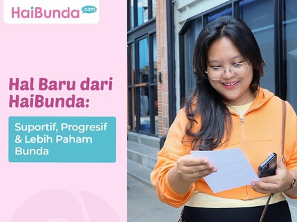 Hal Baru dari HaiBunda: Suportif, Progresif & Lebih Paham Bunda